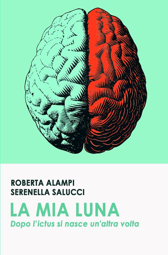 La mia Luna. Dopo l'ictus si nasce un'altra volta - Serenella Salucci,Roberta Alampi - copertina