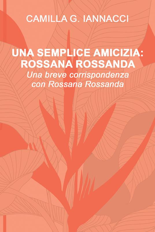 Una semplice amicizia: Rossana Rossanda - Iannacci Giuseppina Camilla - ebook