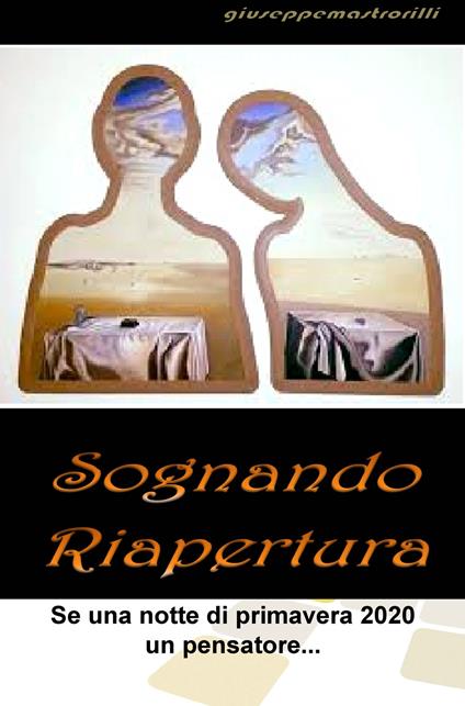 Sognando riapertura. Se una notte di primavera 2020 un pensatore... - Giuseppe Mastrorilli - copertina
