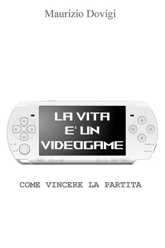 La vita è un videogame. Come vincere la partita - Maurizio Dovigi - ebook