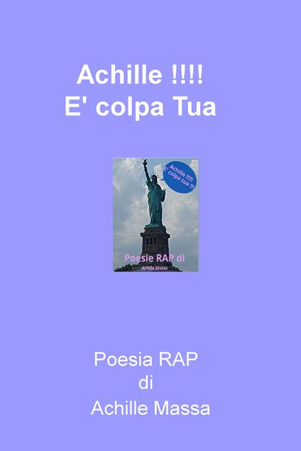 Achille!!! È colpa tua. Poesia rap - Achille Massa - copertina