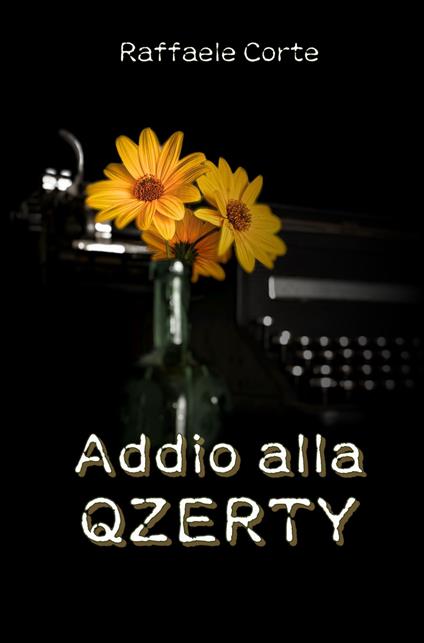 Addio alla Qzerty. Viaggi fantastici tra immagini e alfabeti - Raffaele Corte - copertina