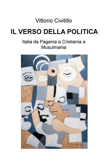 Il verso della politica. Italia da Pagania a Cristiania a Musulmania - Vittorio Civitillo - copertina