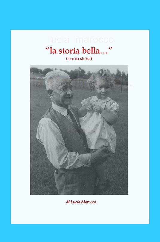 La storia bella.... la mia storia - Lucia Marocco - copertina