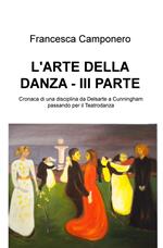 L' arte della danza. Vol. 3: Cronaca di una disciplina da Delsarte a Cunningham passando per il Teatrodanza.