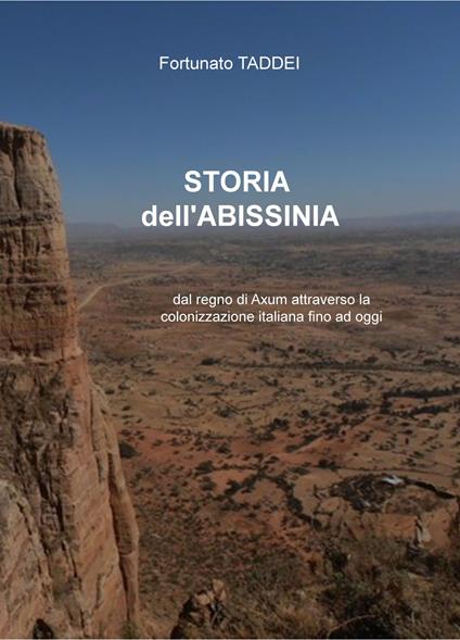 Storia dell'Abissinia. Dal regno di Axum attraverso la colonizzazione italiana fino ad oggi - Fortunato Taddei - copertina