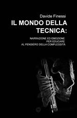 Il mondo della tecnica. Narrazione ed emozione per educare al pensiero della complessità