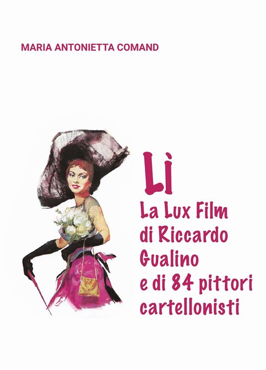 Lì. La Lux Film di Riccardo Gualino e di 84 pittori cartellonisti - Maria Antonietta Comand - copertina