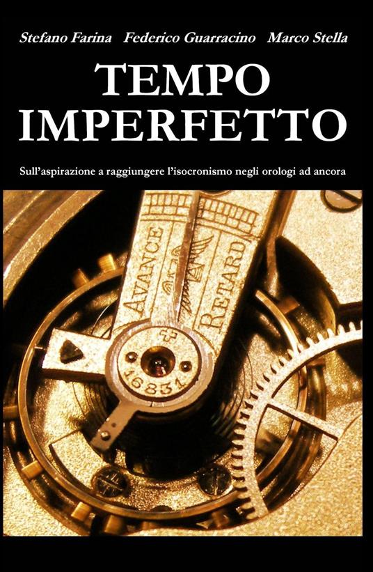 Tempo imperfetto. Sull'aspirazione a raggiungere l'isocronismo negli orologi ad ancora - Stefano Farina,Federico Guarracino,Marco Stella - copertina