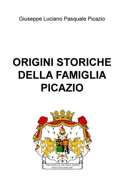 Origini storiche della famiglia Picazio - Giuseppe Luciano Pasquale Picazio - copertina