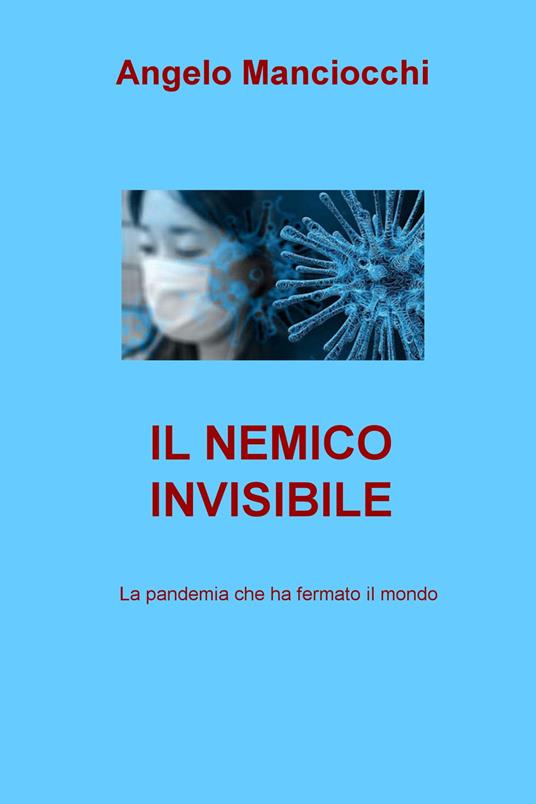 Il nemico invisibile. La pandemia che ha fermato il mondo - Angelo Manciocchi - copertina