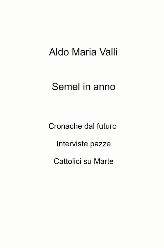 Semel in anno. Cronache dal futuro. Interviste pazze. Cattolici su Marte - Aldo Maria Valli - copertina