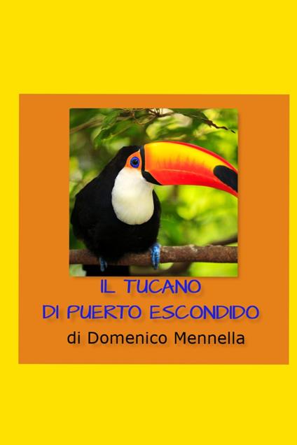 Il tucano di Puerto Escondido - Domenico Mennella - ebook
