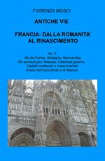 Antiche vie. Francia: dalla romanità al Rinascimento. Vol. 2: (Ile de France, Valle della Loira, Bretagna, Normandia).