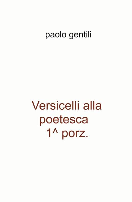 Versicelli alla poetesca, 1^ porz. - Paolo Gentili - copertina