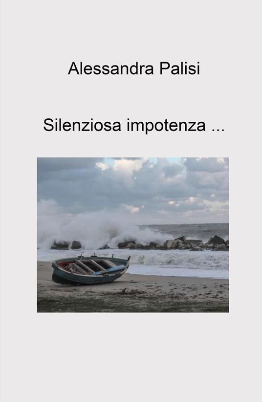 Silenziosa impotenza... - Alessandra Palisi - copertina