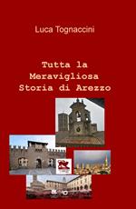 Tutta la meravigliosa storia di Arezzo