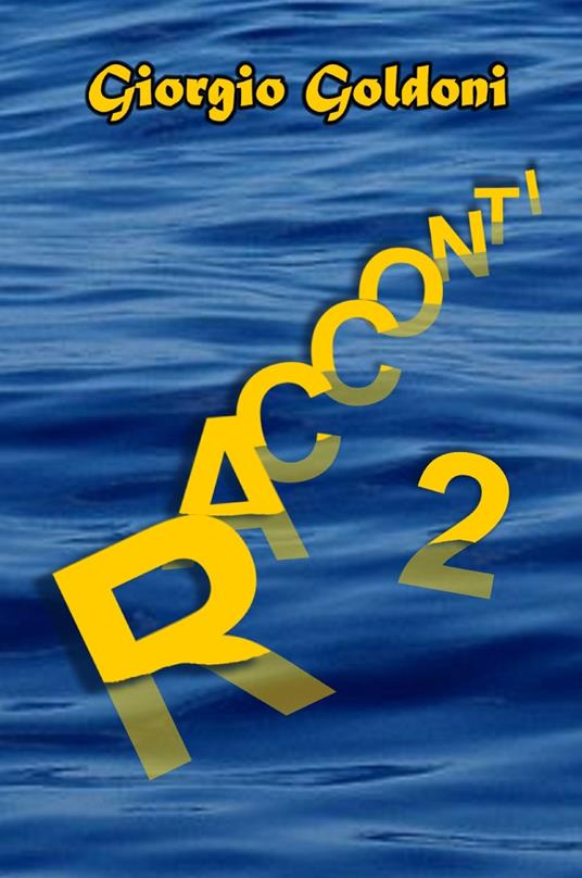Racconti. Vol. 2 - Giorgio Goldoni - copertina