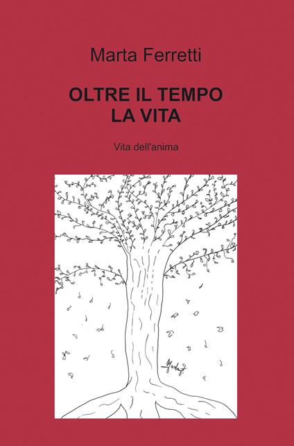 Oltre il tempo la vita. Vita dell'anima - Marta Ferretti - copertina