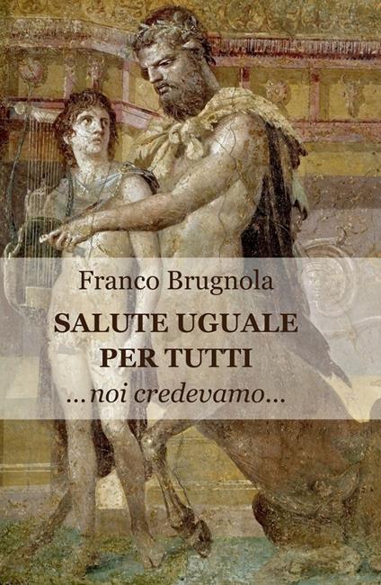 Salute uguale per tutti. Noi credevamo... - Franco Brugnola - copertina