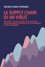 La supply chain di un virus. Strategie e tattiche operative per costruire una nuova finanza d'impresa con cui affrontare il virus finanziario
