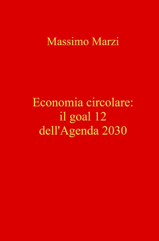 Economia circolare: il goal 12 dell'Agenda 2030 - Massimo Marzi - copertina