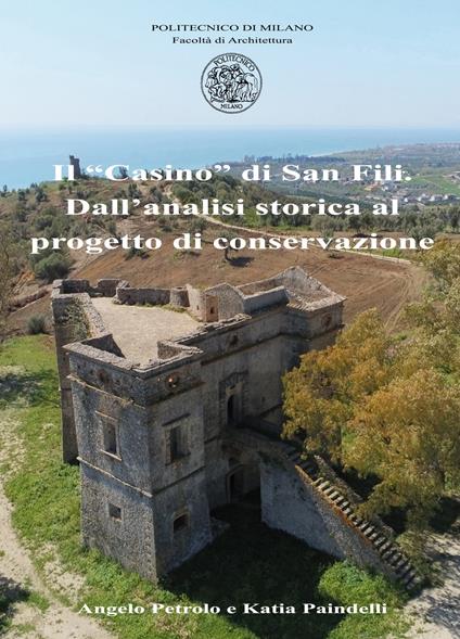 Il «Casino» di San Fili. Dall'analisi storica al progetto di conservazione - Angelo Petrolo,Katia Paindelli - copertina