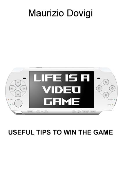 LIFE IS A VIDEO GAME - Maurizio Dovigi - ebook