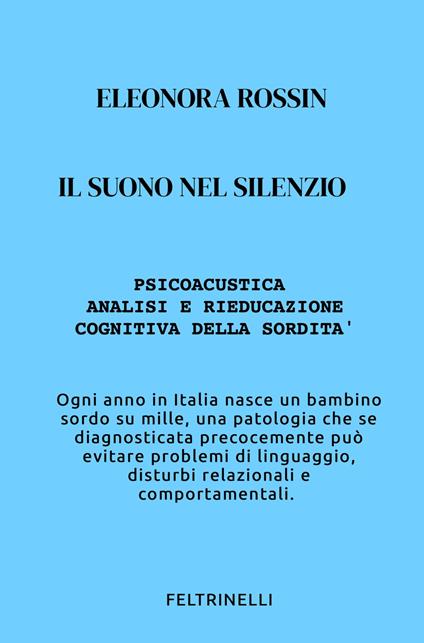 Il suono nel silenzio. Psicoacustica e rieducazione cognitiva della sordità - Eleonora Rossin - copertina