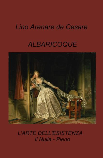 Albaricoque. L'arte dell'esistenza. Il nulla-pieno - Lino Arenare Zullo - copertina