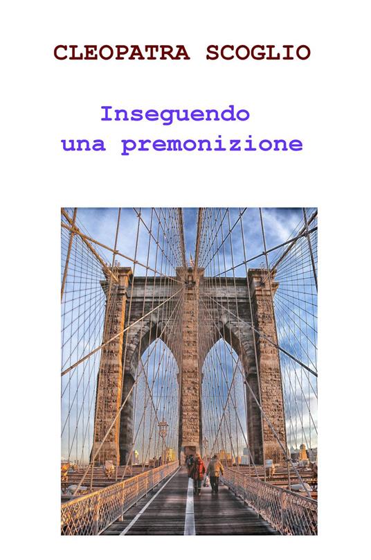 Inseguendo una premonizione - Cleopatra Scoglio - copertina