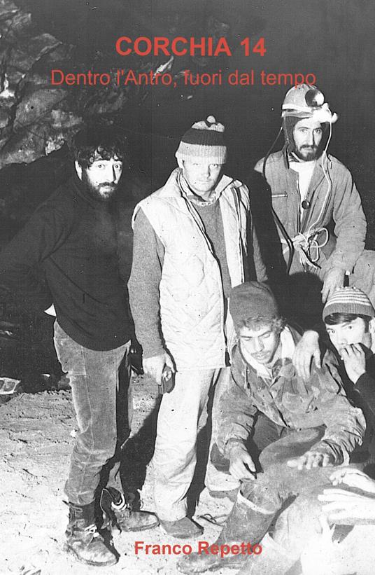 Corchia 14. Dentro l'antro, fuori dal tempo - Franco Repetto - copertina
