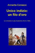 Unico indizio: un filo d'oro. Le inchieste di Lady Costantine (Torino 1806)
