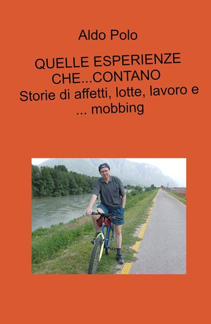 Quelle esperienze che... contano. Storie di affetti, lotte, lavoro e... mobbing - Aldo Polo - copertina