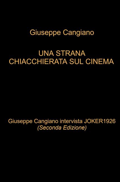 Una strana chiacchierata sul cinema. Giuseppe Cangiano intervista Joker1926 - Giuseppe Cangiano - copertina