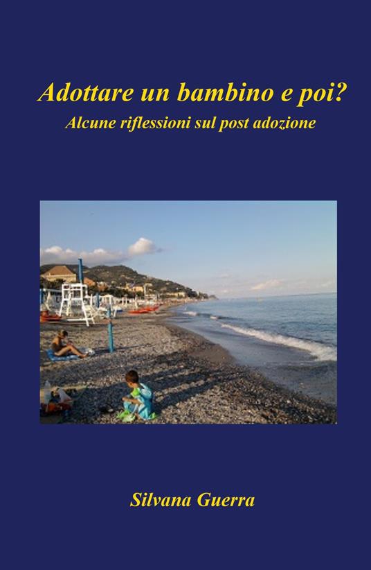 Adottare un bambino e poi? Alcune riflessioni sul post adozione - Silvana Guerra - copertina