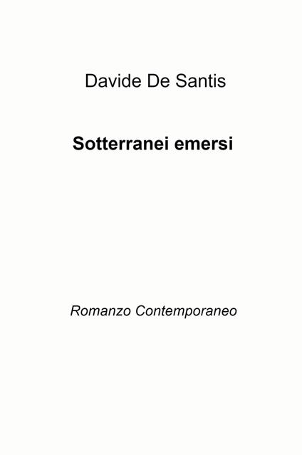 Sotterranei emersi. Romanzo contemporaneo - Davide De Santis - copertina