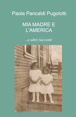 Mia madre e l'America... e altri racconti