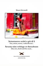 Settantanove scritti o giu di lì. Vita, amore, morte, i soliti discorsi...-Seventy-nine writings or thereabouts. Life, love, death and the usual...