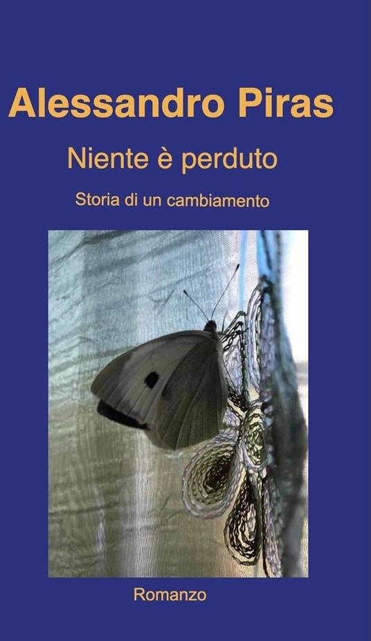 Niente è perduto. Storia di un cambiamento - Alessandro Piras - ebook