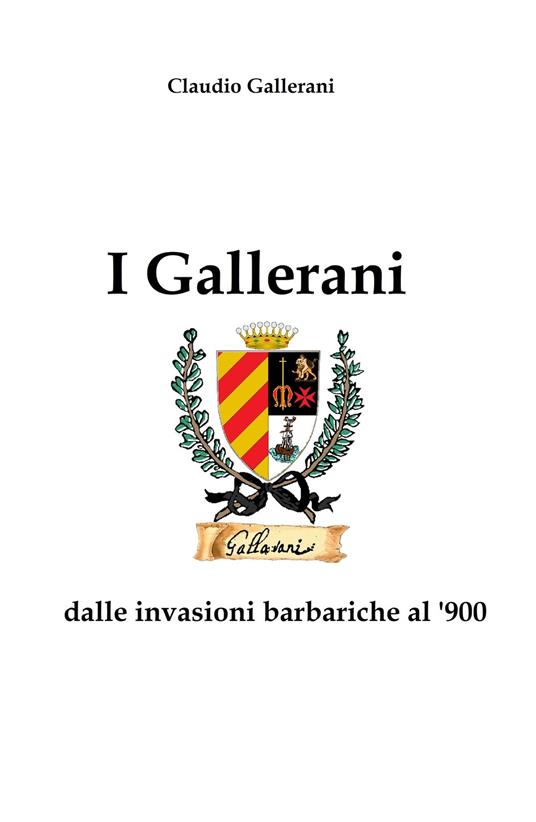 I Gallerani dalle invasioni barbariche al '900 - Claudio Gallerani - copertina