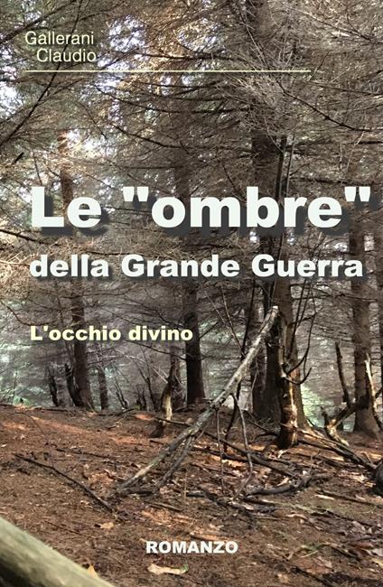 Le "ombre" della Grande Guerra. L'occhio divino - Claudio Gallerani - copertina