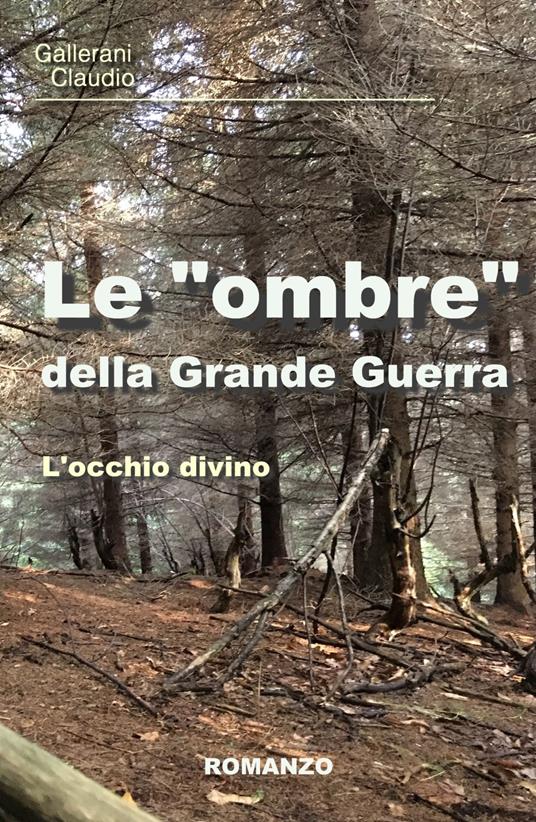 Le "ombre" della Grande Guerra. L'occhio divino - Claudio Gallerani - copertina