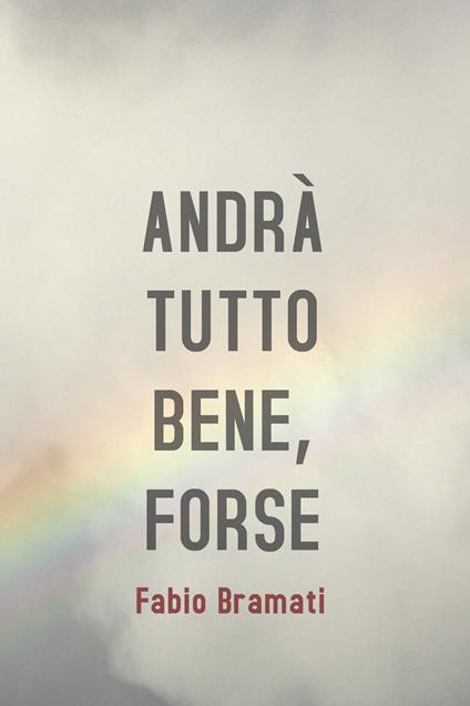 Andrà tutto bene, forse - Fabio Bramati - ebook