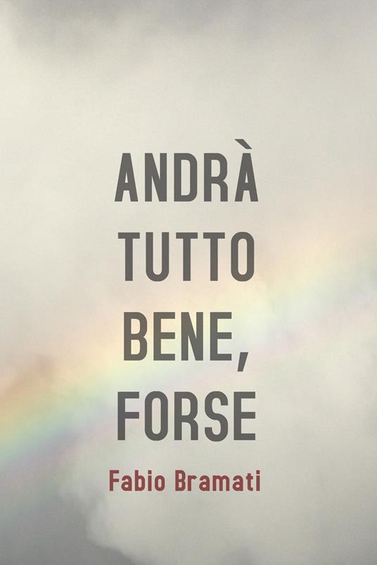 Andrà tutto bene, forse - Fabio Bramati - ebook