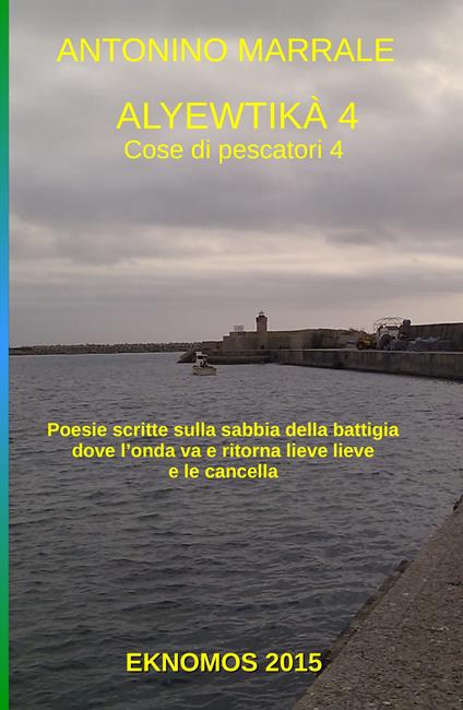 Alyewtikà. Cose di pescatori. Vol. 4 - Antonino Marrale - copertina