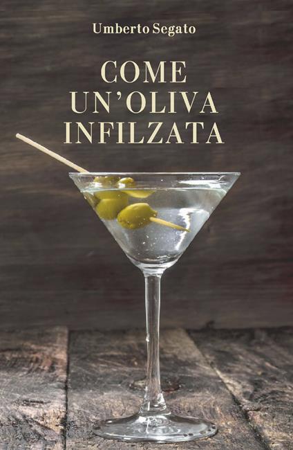 Come un'oliva infilzata - Umberto Segato - ebook