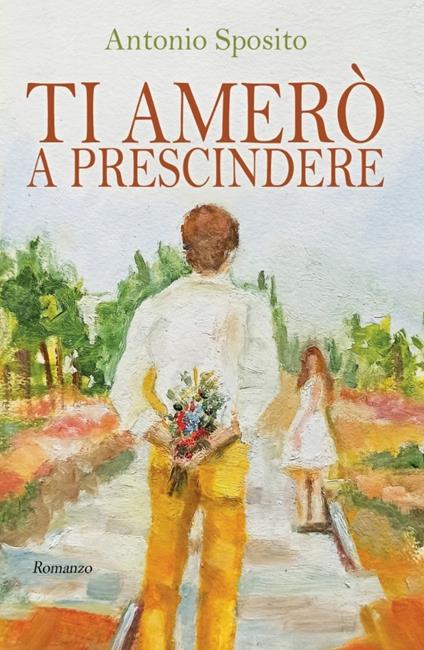 Ti amerò a prescindere - Antonio Sposito - copertina