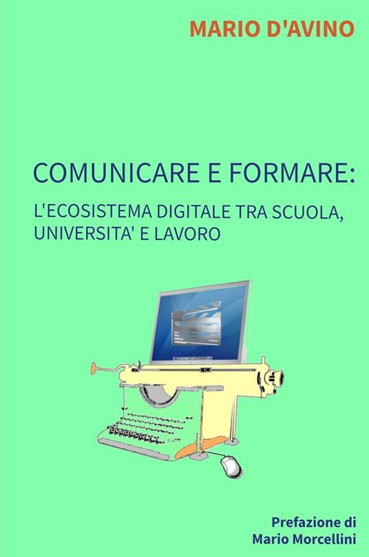 Comunicare e formare: l'ecosistema digitale tra scuola, università e lavoro - Mario D'Avino - ebook