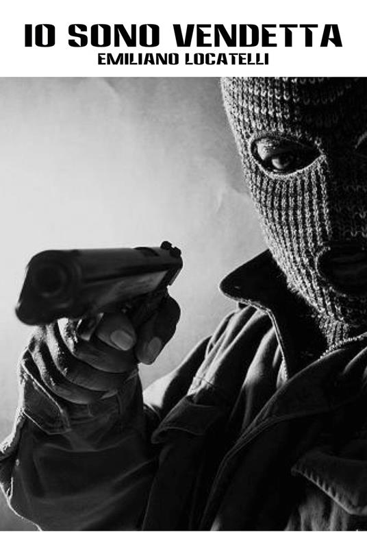 Io sono Vendetta - Emiliano Locatelli - copertina